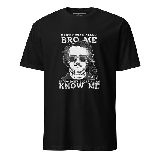 Don't Edgar Allan Bro Me (Black) / Shirt